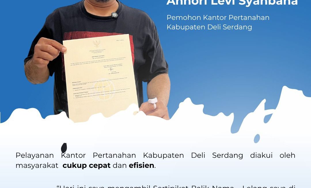 Pelayanan Cepat, Sertipikat Balik Nama Rampung 2 Hari, BPN Deli Serdang Tegaskan Layanan Tanpa Calo