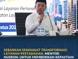 Sebarkan Semangat Transformasi Layanan Pertanahan, Menteri Nusron: Untuk Memberikan Kepastian kepada Masyarakat