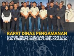 Rapat Dinas Pengamanan ,Momentum Perkenalan Pimpinan Baru Dan Penguatan Kebijakan Pengamanan